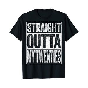 Straight out of my twenties Birthday tee Shirt